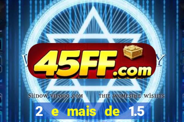 2 e mais de 1.5 betano o que significa